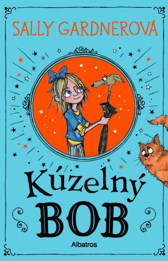 Kúzelný Bob -  Sally Gardnerová