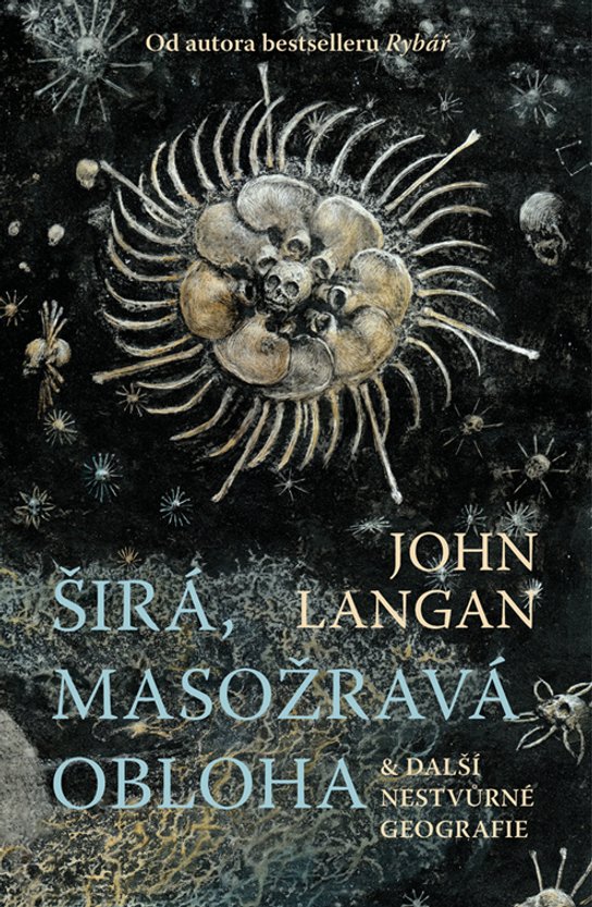 Širá, masožravá obloha a další nestvůrné geografie -  John Langan