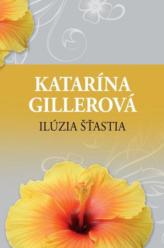 Ilúzia šťastia -  Katarína Gillerová