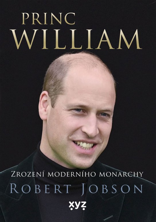 Princ William: zrození moderního monarchy -  Robert Jobson