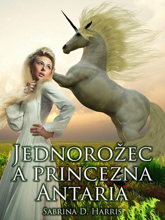 Jednorožec a princezna Antaria -  Sabrina D. Harris