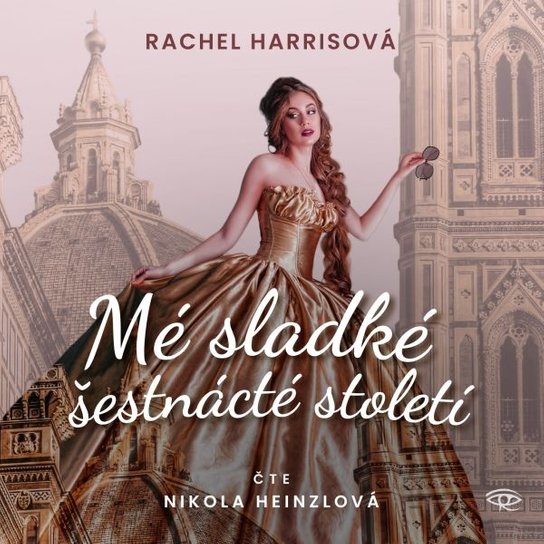 Mé sladké šestnácté století -  Rachel Harriss