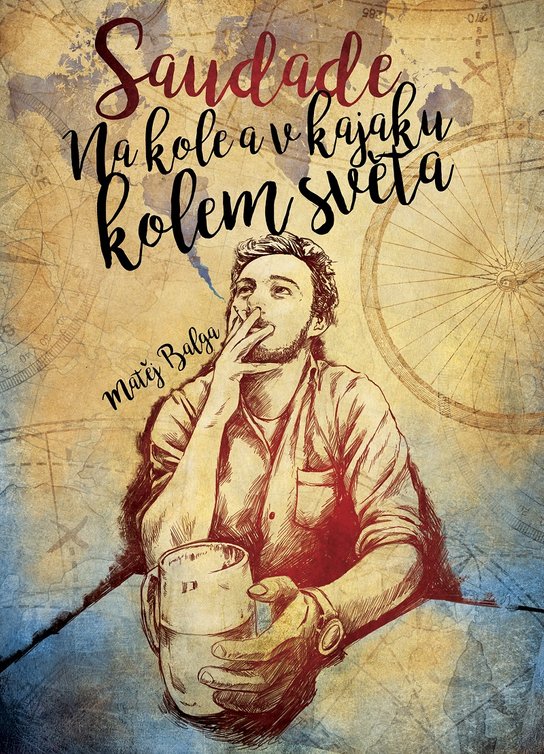 Saudade – Na kole a v kajaku kolem světa -  Matěj Balga