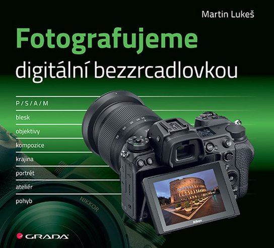 Fotografujeme digitální bezzrcadlovkou -  Martin Lukeš