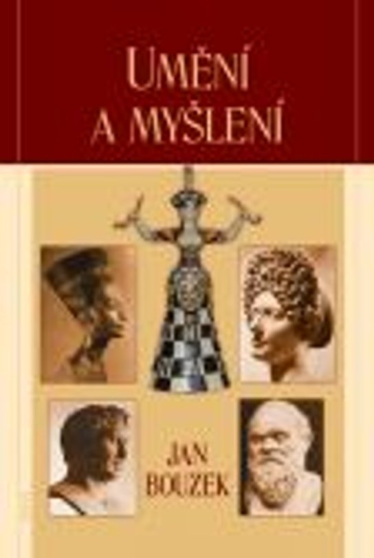 Umění a myšlení -  Prof., PhDr. Jan Bouzek DrSc.
