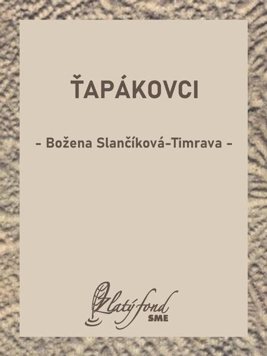 Ťapákovci -  Božena Slančíková-Timrava