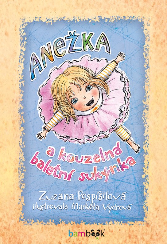 Anežka a kouzelná baletní sukýnka -  Zuzana Pospíšilová