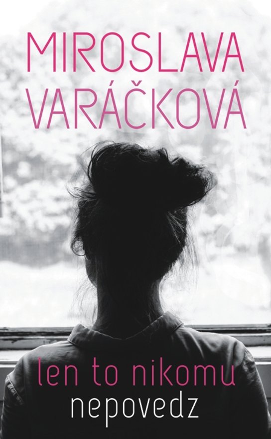 Len to nikomu nepovedz -  Miroslava Varáčková