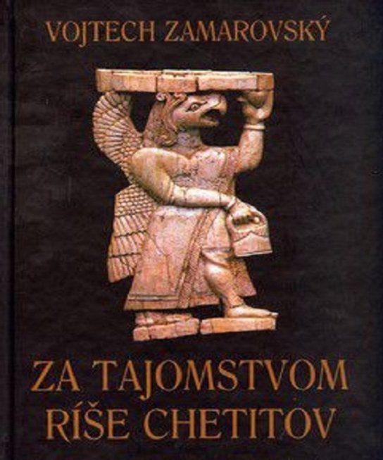 Za tajomstvom ríše Chetitov -  Vojtěch Zamarovský