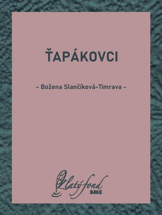 Ťapákovci -  Božena Slančíková-Timrava