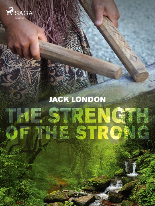 The Strength of the Strong -  Jack London