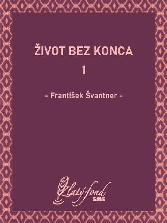 Život bez konca 1 -  František Švantner