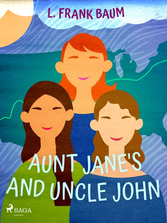 Aunt Jane's Nieces and Uncle John -  L. Frank Baum