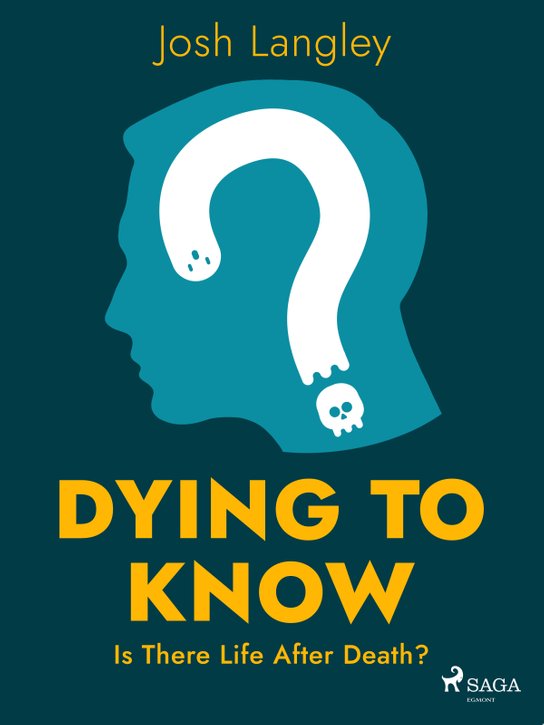 Dying to Know: Is There Life After Death? -  Josh Langley