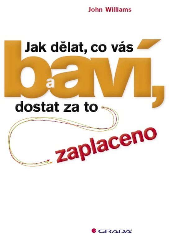 Jak dělat, co vás baví, a dostat za to zaplaceno -  John Williams