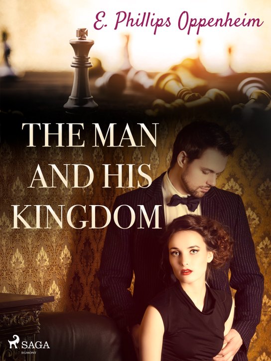 The Man and His Kingdom -  Edward Phillips Oppenheim