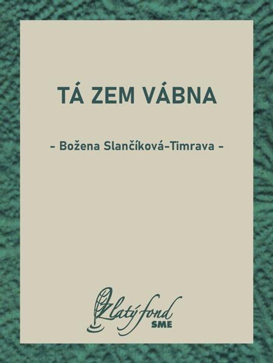 Tá zem vábna -  Božena Slančíková-Timrava