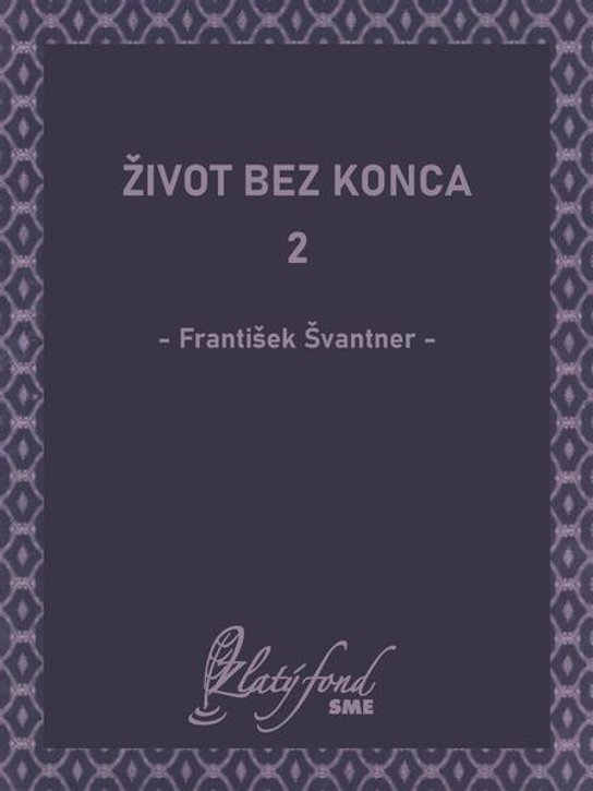 Život bez konca 2 -  František Švantner