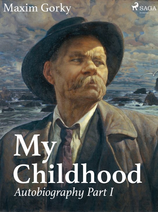My Childhood, Autobiography Part I -  Maxim Gorky