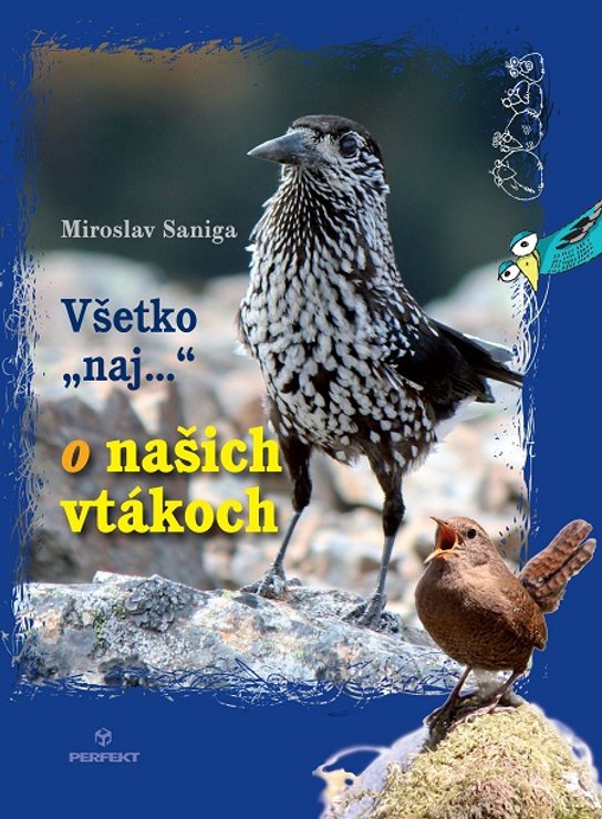 Všetko naj o našich vtákoch -  Miroslav Saniga