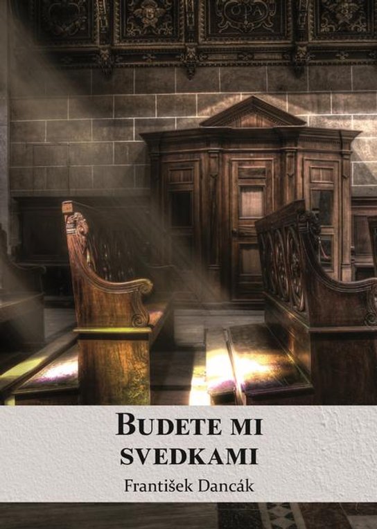 Budete mi svedkami -  František Dancák