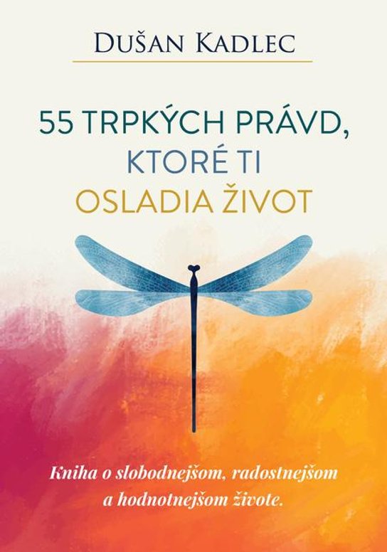 55 trpkých právd, ktoré ti osladia život -  Dušan Kadlec