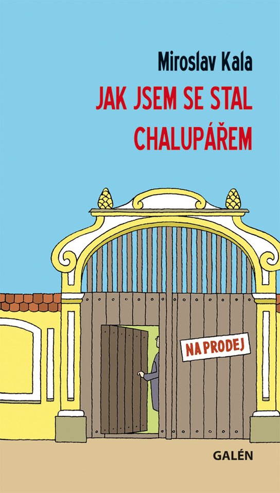 Jak jsem se stal chalupářem -  Miroslav Kala