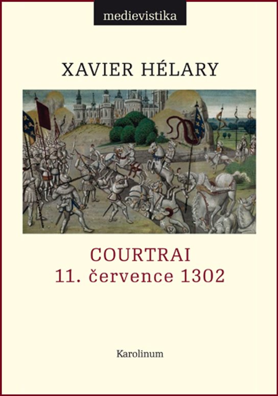 Courtrai. 11. července 1302. Bitva zlatých ostruh - Xavier Hélary