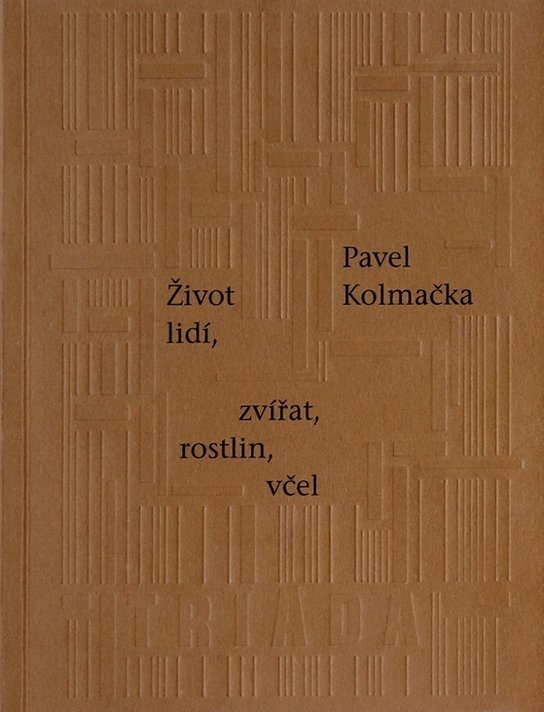 Život lidí, zvířat, rostlin, včel - Pavel Kolmačka