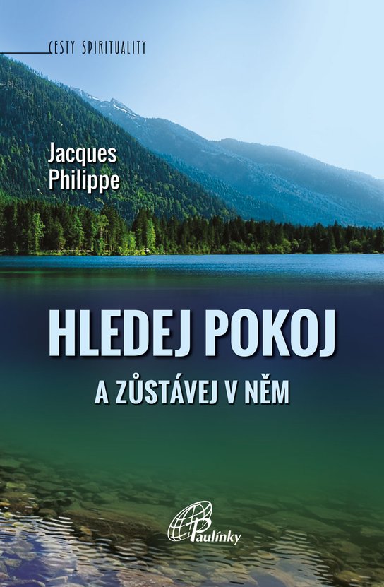 Hledej Pokoj a zůstávej v něm - Jacques Philippe