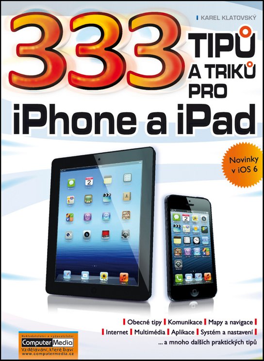 333 tipů a triků pro iPad, iPhone a iPod - Ing. Karel Klatovský - Kniha