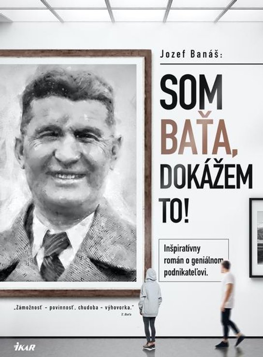 Som Baťa, dokážem to! -  Jozef Banáš