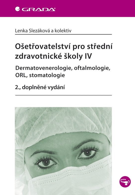 Ošetřovatelství pro střední zdravotnické školy IV - Dermatovenerologie, oftalmologie, ORL, stomatologie -  Lenka Slezáková