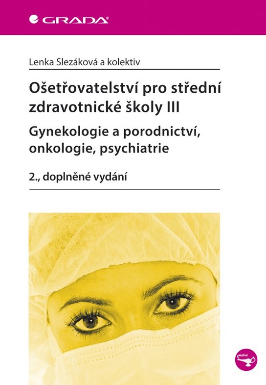 Ošetřovatelství pro střední zdravotnické školy III - Gynekologie a porodnictví, onkologie, psychiatrie -  Lenka Slezáková