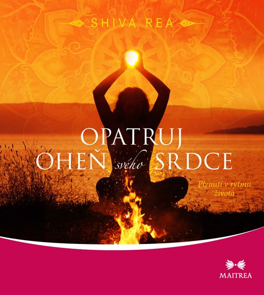 Opatruj oheň svého srdce - Shiva Rea
