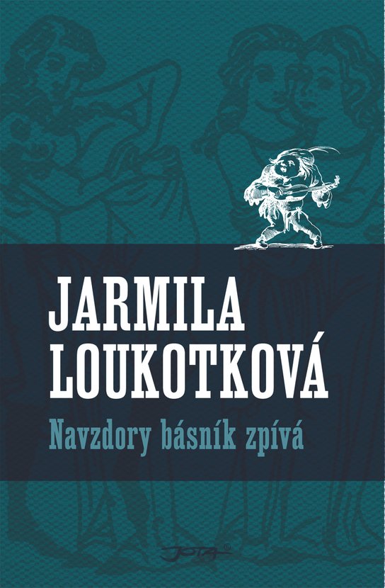 Navzdory básník zpívá -  Jarmila Loukotková