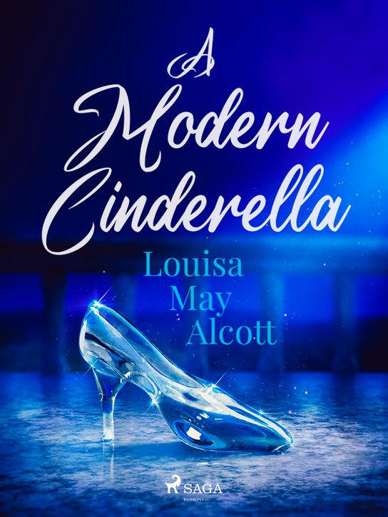 A Modern Cinderella -  Louisa May Alcottová