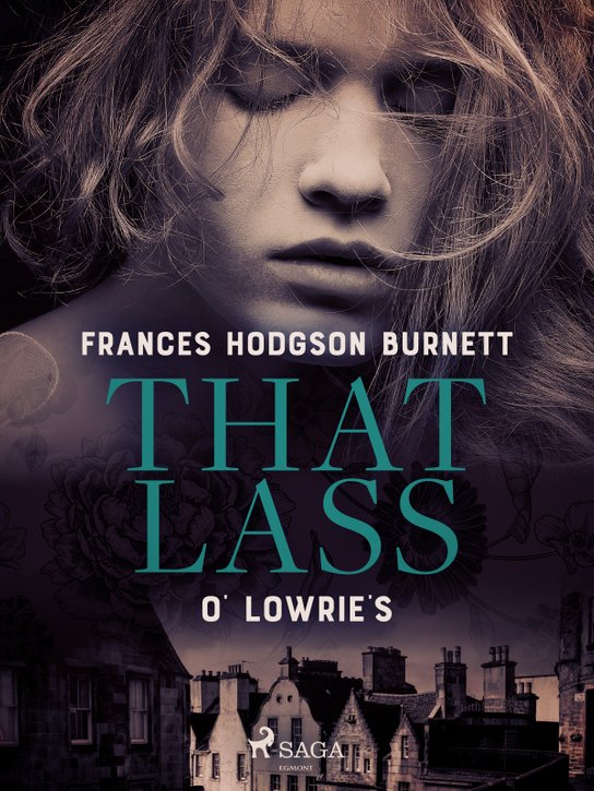 That Lass O' Lowrie's -  Frances Hodgson Burnettová
