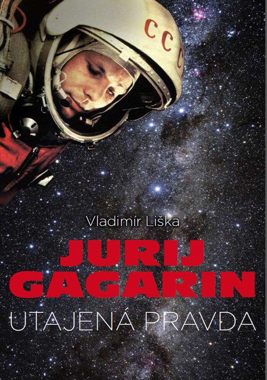 Jurij Gagarin: utajená pravda -  Vladimír Liška