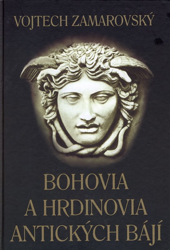 Bohovia a hrdinovia antických bájí -  Vojtěch Zamarovský