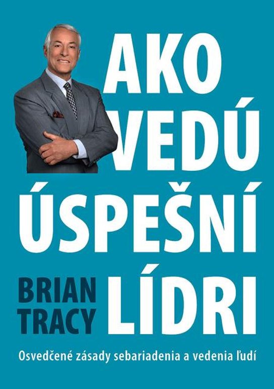Ako vedú úspešní lídri -  Brian Tracy