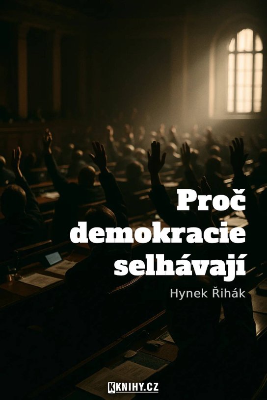 Proč demokracie selhávají -  Hynek Řihák