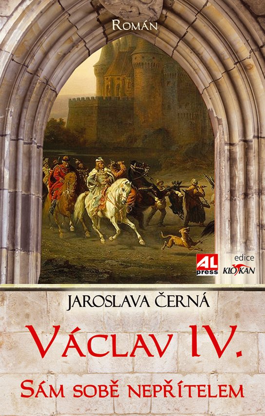 Václav IV. - sám sobě nepřítelem - Jaroslava Černá