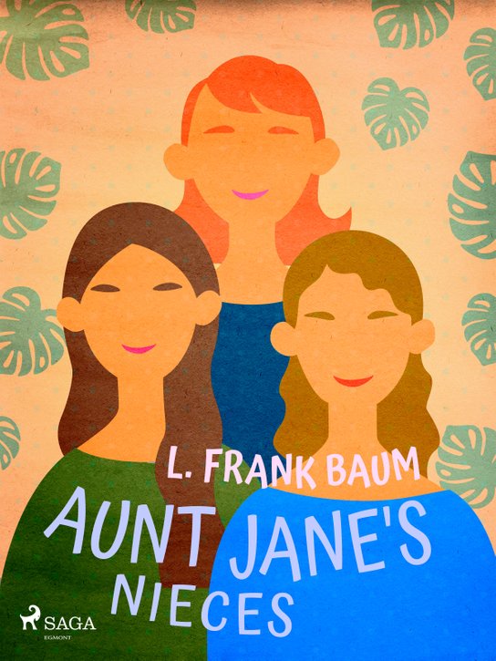 Aunt Jane's Nieces -  L. Frank Baum