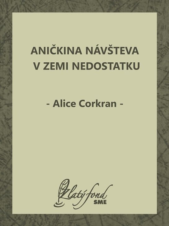 Aničkina návšteva v Zemi Nedostatku -  Alice Corkran
