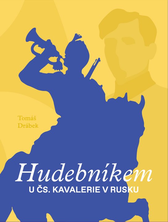 Hudebníkem u čs. kavalerie v Rusku - Tomáš Drábek