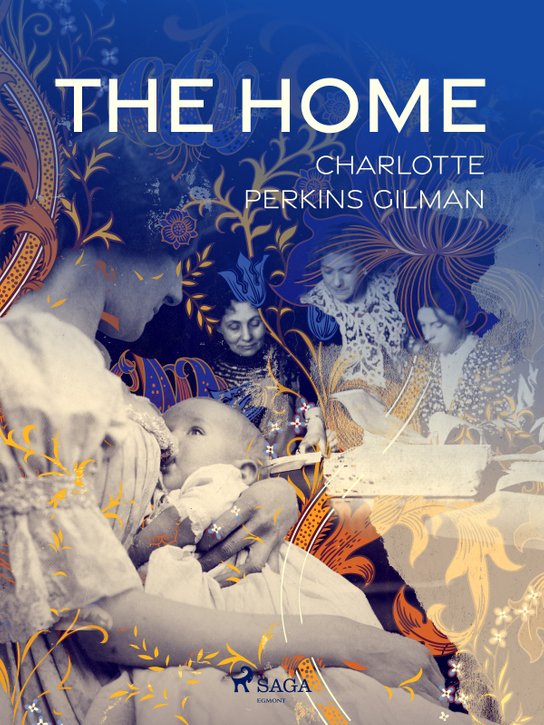 The Home -  Charlotte Perkins Gilman