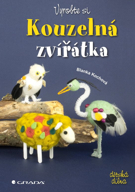 Vyrobte si kouzelná zvířátka -  Blanka Kochová