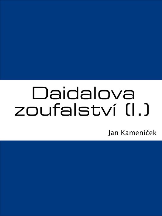 Daidalova zoufalství (I.) -  Jan Kameníček
