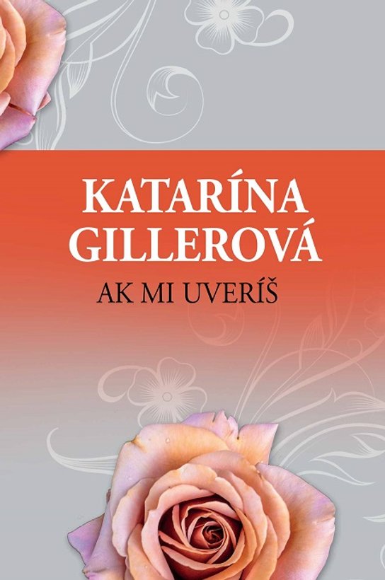 Ak mi uveríš -  Katarína Gillerová